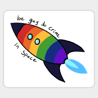 Be Gay Do Crime In Space (black) Magnet